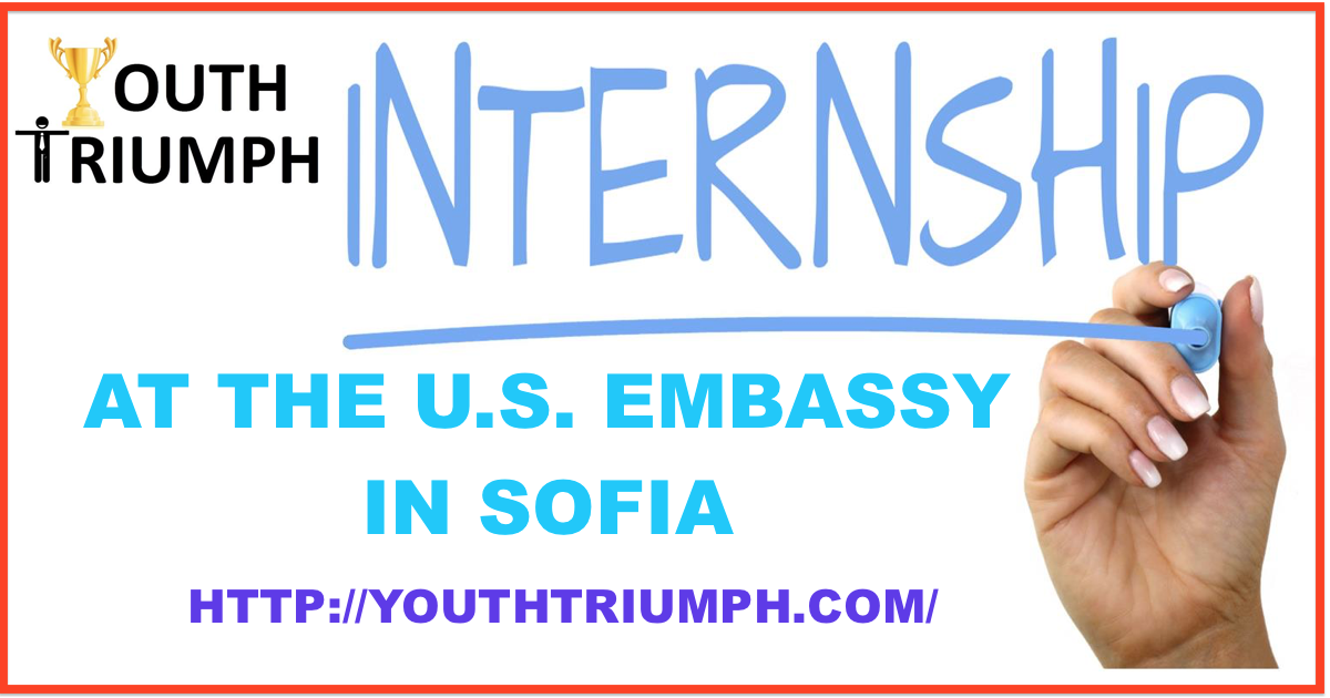youthtriumph.com_INTERNSHIP AT THE U.S. EMBASSY, SOFIA, BULGARIA