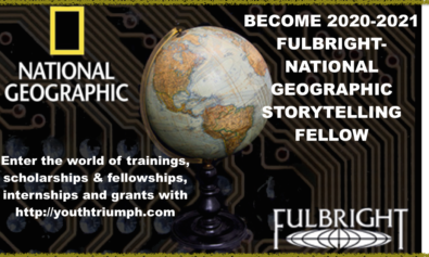 BECOME 2020-2021 FULBRIGHT-NATIONAL GEOGRAPHIC STORYTELLING FELLOW_Fellowship_youthtriumph.com