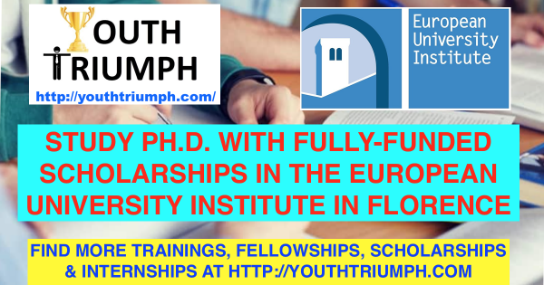 PH.D. WITH FULLY-FUNDED SCHOLARSHIPS IN THE EUROPEAN UNIVERSITY INSTITUTE IN FLORENCE_SCHOLARSHIP_youthtriumph.com