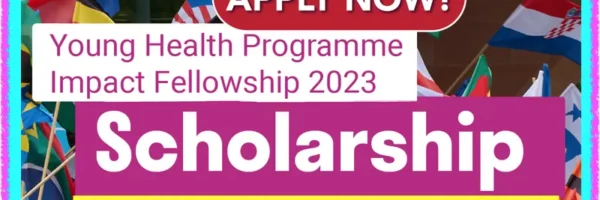 APPLY FOR YOUNG HEALTH PROGRAMME IMPACT FELLOWSHIP 2023